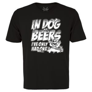 In Dog Beers I've Only Had One Unisex Tee